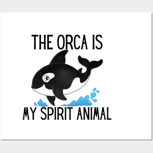 The Orca Is My Spirit Animal Posters and Art